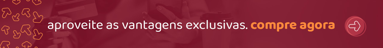 Aproveite as vantagens exclusivas