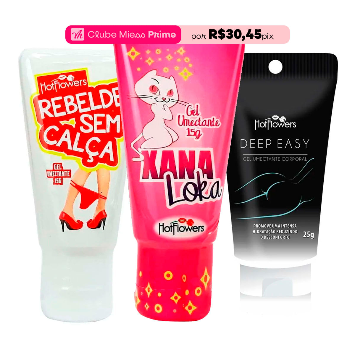 Kit Mais Vendidos Hot Flowers com Xana Loka Rebelde Sem Calça Deep Easy