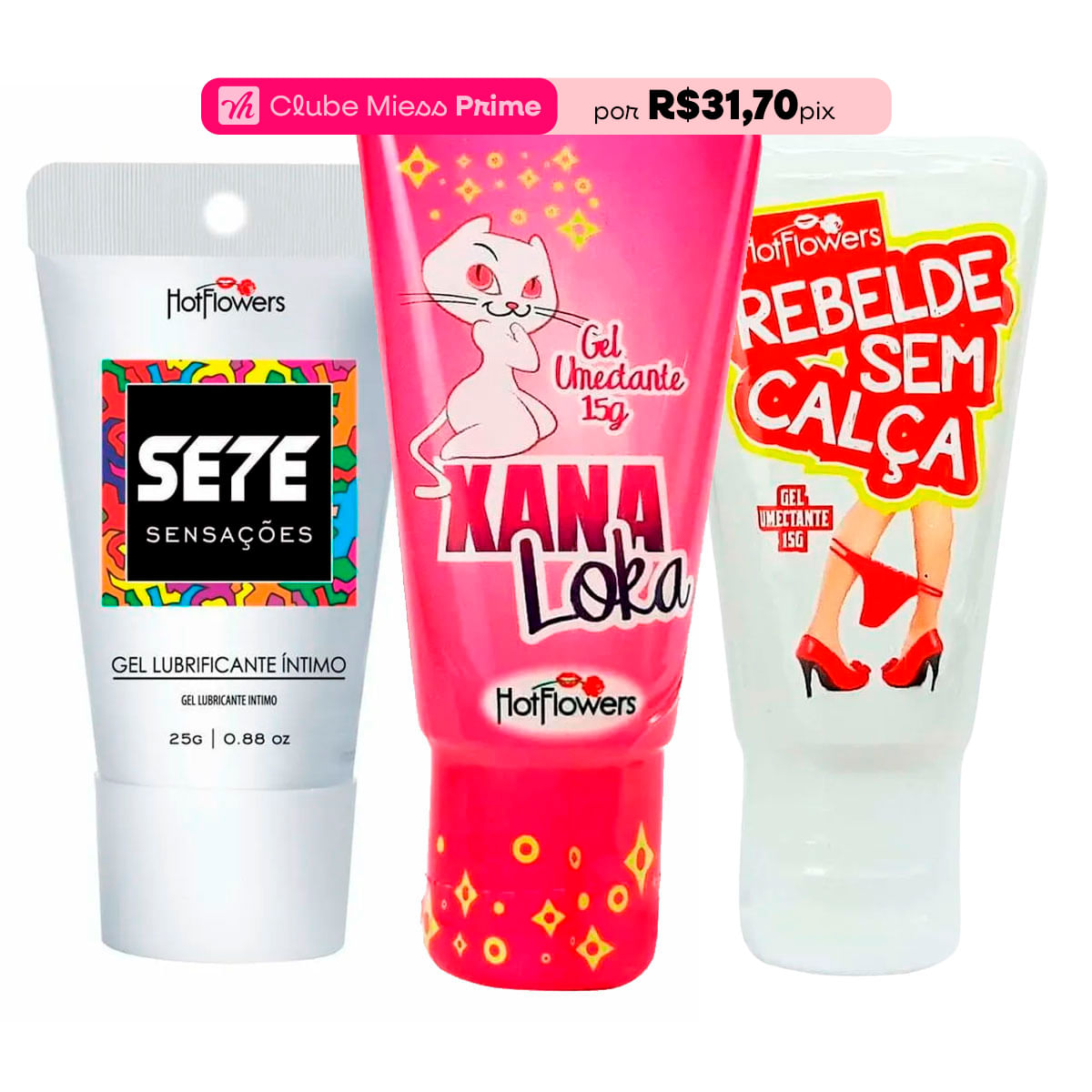 Kit Mais Vendidos Hot Flowers com Xana Loka Sete Sensações Rebelde Sem Calça